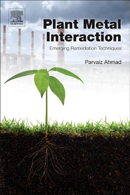 Plant Metal Interaction: Emerging Remediation Techniques - Ahmad, Parvaiz