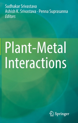 Plant-Metal Interactions - Srivastava, Sudhakar (Editor), and Srivastava, Ashish K. (Editor), and Suprasanna, Penna (Editor)