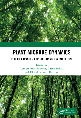 Plant-Microbe Dynamics: Recent Advances for Sustainable Agriculture - Pirzadah, Tanveer Bilal (Editor), and Malik, Bisma (Editor), and Hakeem, Khalid Rehman (Editor)