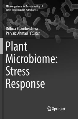 Plant Microbiome: Stress Response - Egamberdieva, Dilfuza (Editor), and Ahmad, Parvaiz (Editor)