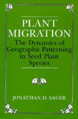 Plant Migration: The Dynamics of Geographic Patterning in Seed Plant Species - Sauer, Jonathan D