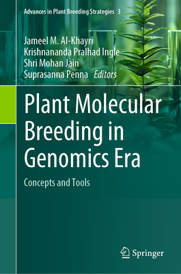 Plant Molecular Breeding in Genomics Era: Concepts and Tools - Al-Khayri, Jameel M. (Editor), and Ingle, Krishnananda Pralhad (Editor), and Jain, Shri Mohan (Editor)