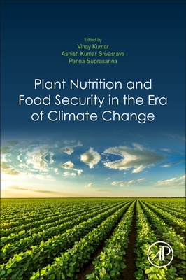 Plant Nutrition and Food Security in the Era of Climate Change - Kumar, Vinay (Editor), and Srivastava, Ashish Kumar (Editor), and Suprasanna, Penna (Editor)