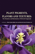 Plant Pigments, Flavors and Textures: the Chemistry and Biochemistry of Selected Compounds