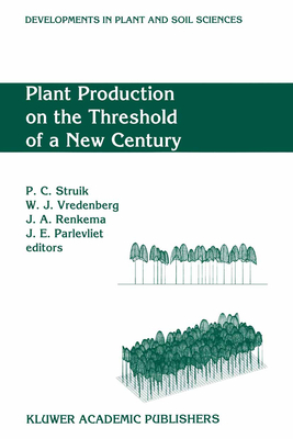 Plant Production on the Threshold of a New Century - Struik, Paul C, Prof. (Editor), and Vredenberg, Willem J (Editor), and Renkema, Jan A (Editor)