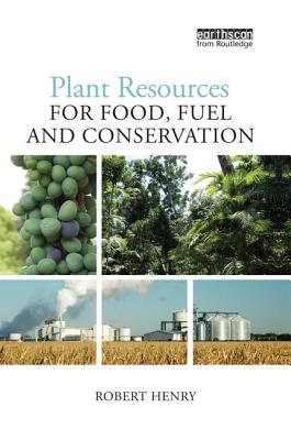 Plant Resources for Food, Fuel and Conservation - Henry, Robert James