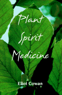 Plant Spirit Medicine: The Healing Power of Plants - Cowan, Eliot