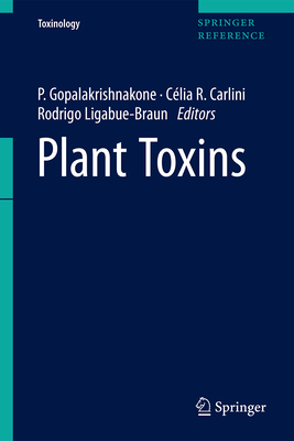 Plant Toxins - Gopalakrishnakone, P, and Carlini, Clia Regina (Editor), and Ligabue-Braun, Rodrigo (Editor)