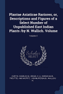 Plantae Asiaticae Rariores, or, Descriptions and Figures of a Select Number of Unpublished East Indian Plants /by N. Wallich. Volume; Volume 2