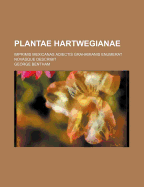 Plantae Hartwegianae: Imprimis Mexicanas Adiectis Grahamianis Enumerat Novasque Describit