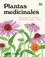 Plantas Medicinales (the Home Herbal): Gu?a Prctica de Remedios Caseros Para Cuerpo Y Mente