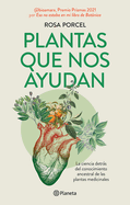 Plantas Que Nos Ayudan: La Ciencia Detrs del Conocimiento Ancestral de Las Plantas Medicinales / Healing Plants