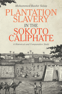 Plantation Slavery in the Sokoto Caliphate: A Historical and Comparative Study