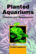 Planted Aquariums: Creation and Maintenance - Kasselmann, Christel