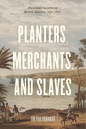 Planters, Merchants, and Slaves: Plantation Societies in British America, 1650-1820