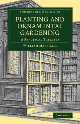 Planting and Ornamental Gardening: A Practical Treatise - Marshall, William