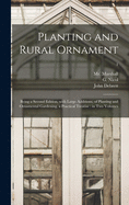 Planting and Rural Ornament: Being a Second Edition, With Large Additions, of Planting and Ornamental Gardening, a Practical Treatise: in Two Volumes; 1