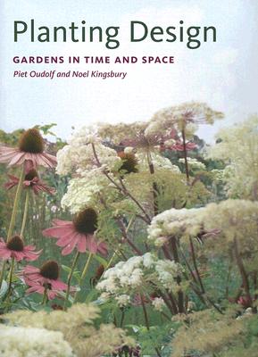 Planting Design: Gardens in Time and Space - Oudolf, Piet, and Kingsbury, Noel, Dr.