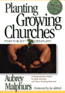 Planting Growing Churches for the 21st Century, 2D Ed.: A Comprehensive Guide for New Churches and Those Desiring Renewal