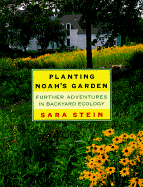 Planting Noah's Garden: Further Adventures in Backyard Ecology - Stein, Sara