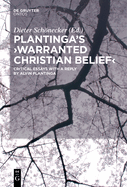 Plantinga's 'Warranted Christian Belief': Critical Essays with a Reply by Alvin Plantinga