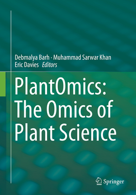 Plantomics: The Omics of Plant Science - Barh, Debmalya, PhD (Editor), and Khan, Muhammad Sarwar (Editor), and Davies, Eric (Editor)