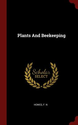 Plants And Beekeeping - Howes, F N