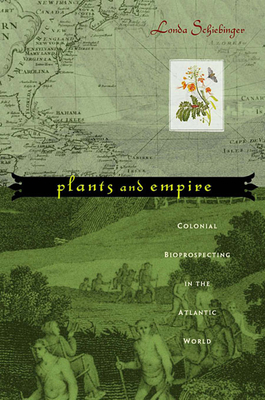 Plants and Empire: Colonial Bioprospecting in the Atlantic World - Schiebinger, Londa