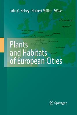 Plants and Habitats of European Cities - Kelcey, John G (Editor), and Mller, Norbert (Editor)