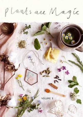 Plants Are Magic - volume 3: For makers, dreamers & plant lovers - Desnos, Rebecca (Editor)