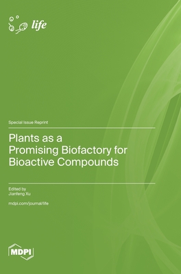 Plants as a Promising Biofactory for Bioactive Compounds - Xu, Jianfeng (Guest editor)