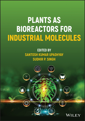 Plants as Bioreactors for Industrial Molecules - Upadhyay, Santosh Kumar (Editor), and Singh, Sudhir P. (Editor)