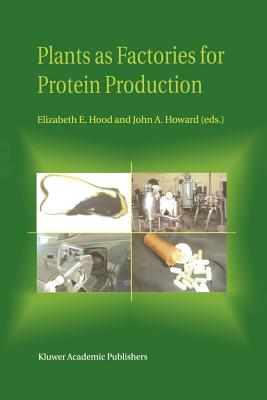 Plants as Factories for Protein Production - Hood, Elizabeth E. (Editor), and Howard, J.A. (Editor)