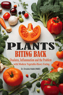 Plants Biting Back: Oxalates, Inflammation and the Problem with Modern Vegetable-Heavy Eating