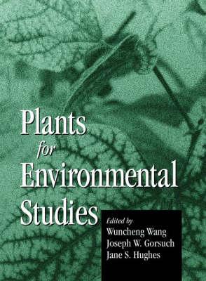 Plants for Environmental Studies - Wang, Wuncheng (Editor), and Gorsuch, Joseph W (Editor), and Hughes, Jane S (Editor)