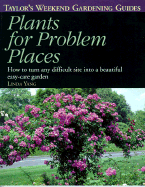 Plants for Problem Places: How to Turn Any Difficult Site Into a Beautiful Easy-Care Garden