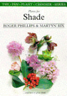 Plants for Shade: And How to Grow Them - Phillips, Roger, and Rix, Martyn E