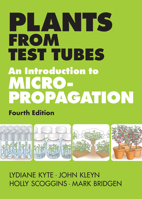 Plants from Test Tubes: An Introduction to Micropropogation - Kyte, Lydiane, and Kleyn, John, and Scoggins, Holly