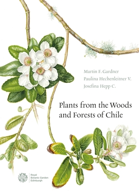 Plants from the Woods and Forests of Chile - Gardner, Martin, and Hechenleitner Vega, Paulina