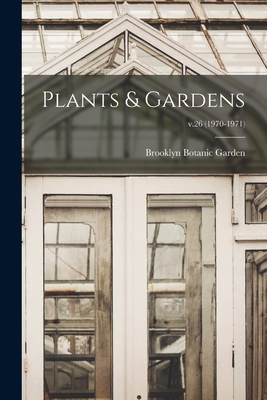 Plants & Gardens; v.26 (1970-1971) - Brooklyn Botanic Garden (Creator)