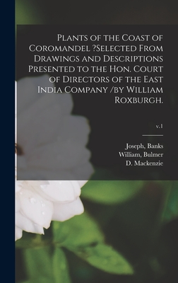 Plants of the Coast of Coromandel ?selected From Drawings and Descriptions Presented to the Hon. Court of Directors of the East India Company /by William Roxburgh.; v.1 - Banks, Joseph (Creator), and Bulmer, William (Creator), and MacKenzie, D