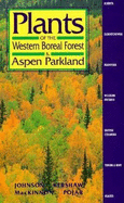 Plants of the Western Boreal Forest and Aspen Parkland: Including Alberta, Saskatchewan and Manitoba - Johnson, Derek, and Kershaw, Linda, and MacKinnon, Andy