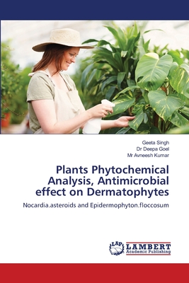 Plants Phytochemical Analysis, Antimicrobial effect on Dermatophytes - Singh, Geeta, and Deepa Goel, Dr., and Avneesh Kumar, Mr.