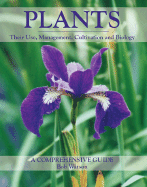 Plants: Their Use, Management, Cultivation and Biology; A Comprehensive Guide