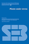 Plants under Stress: Biochemistry, Physiology and Ecology and their Application to Plant Improvement - Jones, Hamlyn G. (Editor), and Flowers, T. J. (Editor), and Jones, M. B. (Editor)