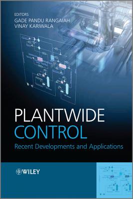 Plantwide Control: Recent Developments and Applications - Rangaiah, Gade Pandu (Editor), and Kariwala, Vinay (Editor)