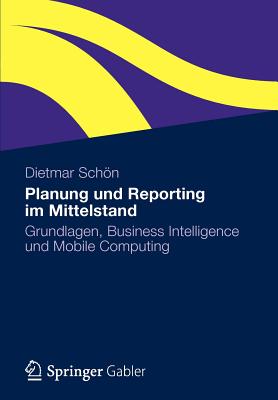 Planung Und Reporting Im Mittelstand: Grundlagen, Business Intelligence Und Mobile Computing - Sch N, Dietmar, and Schon, Dietmar