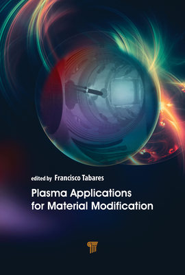 Plasma Applications for Material Modification: From Microelectronics to Biological Materials - Tabars, Francisco L (Editor)