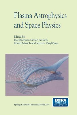 Plasma Astrophysics and Space Physics: Proceedings of the Viith International Conference Held in Lindau, Germany, May 4-8, 1998 - Bchner, Jrg (Editor), and Axford, Sir Ian (Editor), and Marsch, Eckart (Editor)