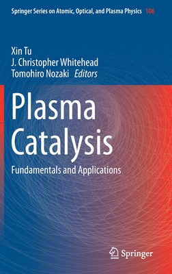 Plasma Catalysis: Fundamentals and Applications - Tu, Xin (Editor), and Whitehead, J Christopher (Editor), and Nozaki, Tomohiro (Editor)